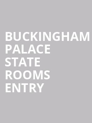 Buckingham Palace State Rooms Entry at Buckingham Palace: The State Rooms